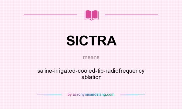 What does SICTRA mean? It stands for saline-irrigated-cooled-tip-radiofrequency ablation
