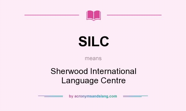 What does SILC mean? It stands for Sherwood International Language Centre