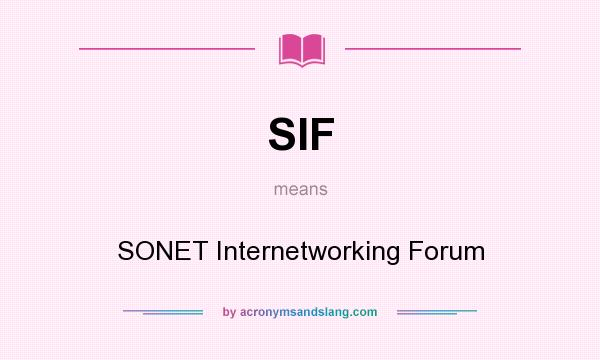 What does SIF mean? It stands for SONET Internetworking Forum