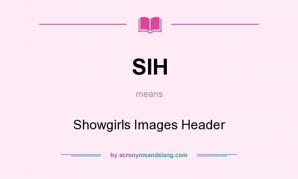 What does SIH mean? It stands for Showgirls Images Header