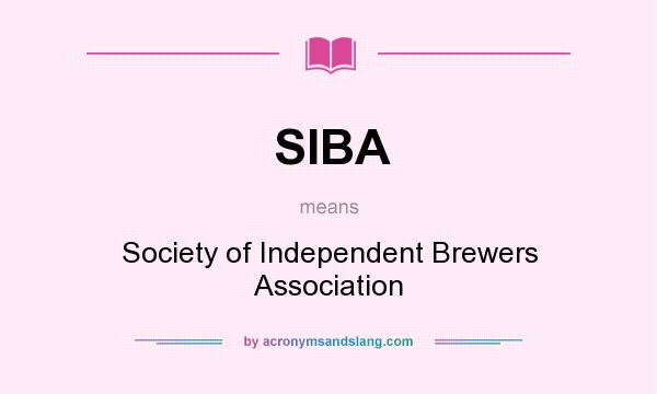 What does SIBA mean? It stands for Society of Independent Brewers Association
