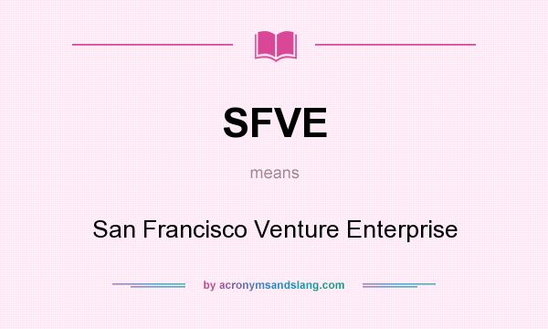 What does SFVE mean? It stands for San Francisco Venture Enterprise