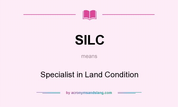 What does SILC mean? It stands for Specialist in Land Condition