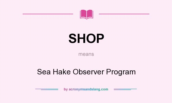 What does SHOP mean? It stands for Sea Hake Observer Program