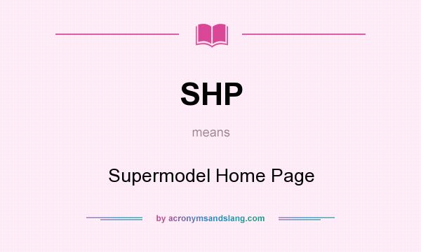 What does SHP mean? It stands for Supermodel Home Page