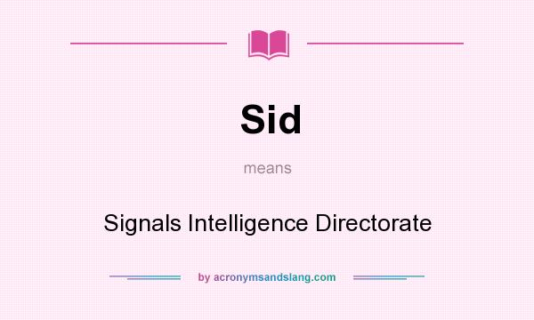 What does Sid mean? It stands for Signals Intelligence Directorate