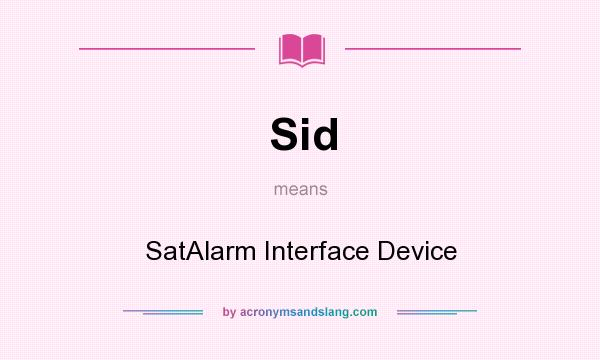 What does Sid mean? It stands for SatAlarm Interface Device