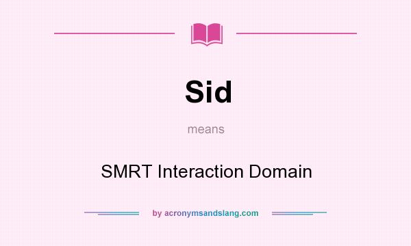 What does Sid mean? It stands for SMRT Interaction Domain
