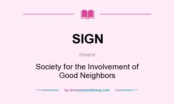 What does SIGN mean? It stands for Society for the Involvement of Good Neighbors