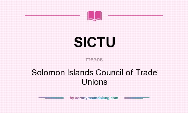 What does SICTU mean? It stands for Solomon Islands Council of Trade Unions