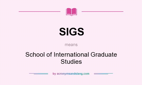 What does SIGS mean? It stands for School of International Graduate Studies