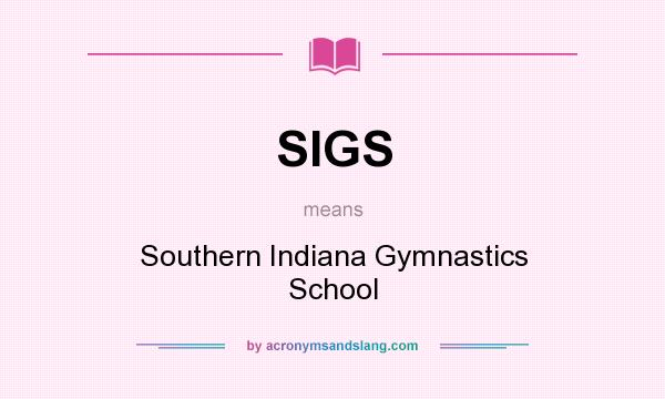 What does SIGS mean? It stands for Southern Indiana Gymnastics School