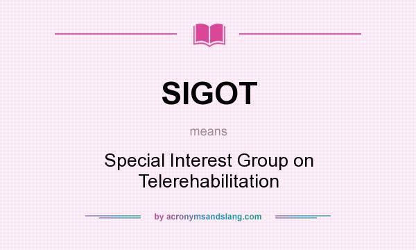 What does SIGOT mean? It stands for Special Interest Group on Telerehabilitation