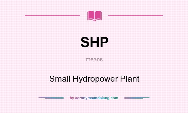 What does SHP mean? It stands for Small Hydropower Plant
