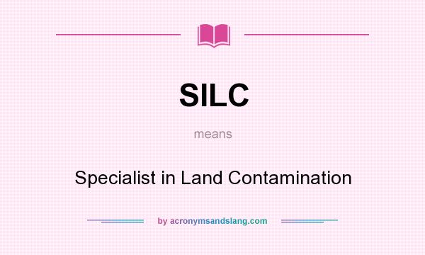 What does SILC mean? It stands for Specialist in Land Contamination