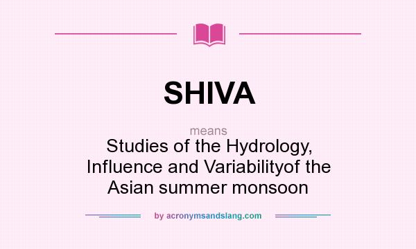 What does SHIVA mean? It stands for Studies of the Hydrology, Influence and Variabilityof the Asian summer monsoon