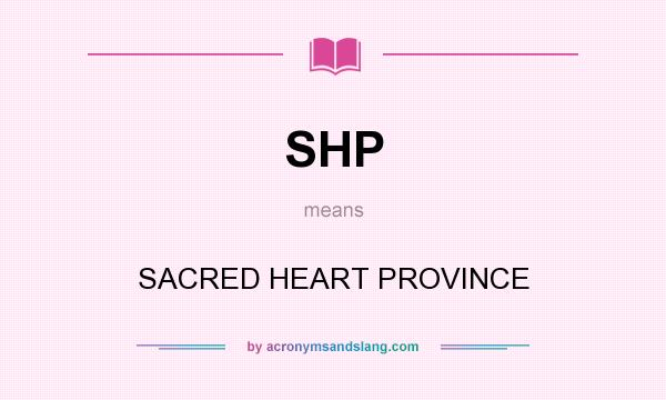 What does SHP mean? It stands for SACRED HEART PROVINCE