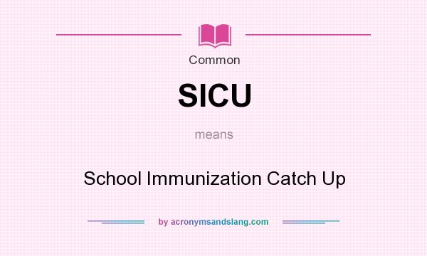 What does SICU mean? It stands for School Immunization Catch Up