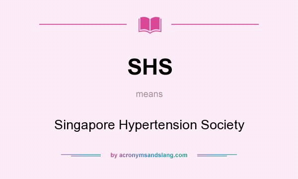 What does SHS mean? It stands for Singapore Hypertension Society
