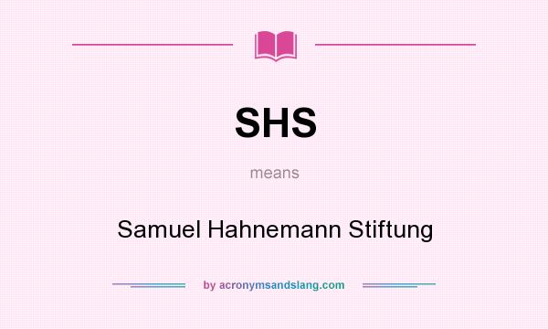 What does SHS mean? It stands for Samuel Hahnemann Stiftung