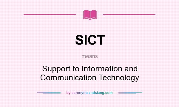 What does SICT mean? It stands for Support to Information and Communication Technology