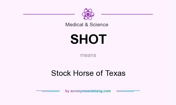 What does SHOT mean? It stands for Stock Horse of Texas