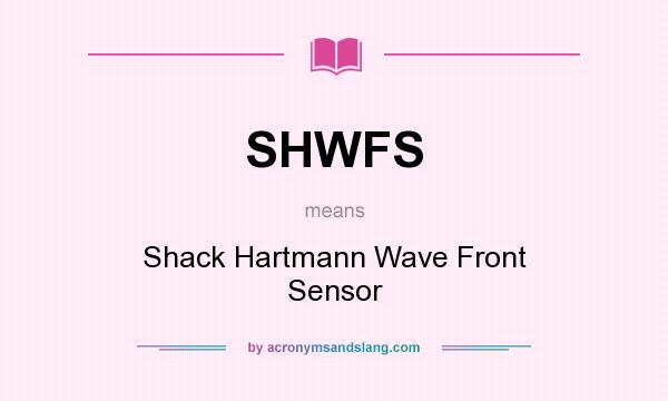 What does SHWFS mean? It stands for Shack Hartmann Wave Front Sensor