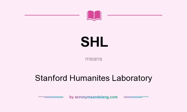 What does SHL mean? It stands for Stanford Humanites Laboratory