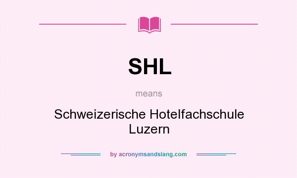 What does SHL mean? It stands for Schweizerische Hotelfachschule Luzern