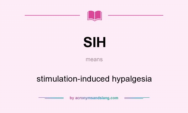 What does SIH mean? It stands for stimulation-induced hypalgesia