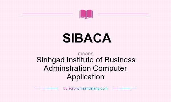 What does SIBACA mean? It stands for Sinhgad Institute of Business Adminstration Computer Application