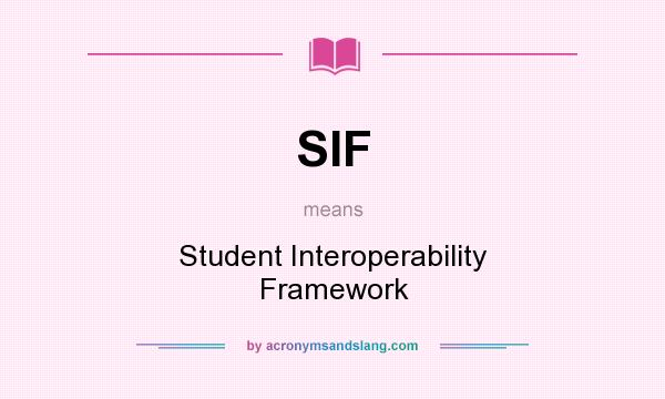 What does SIF mean? It stands for Student Interoperability Framework