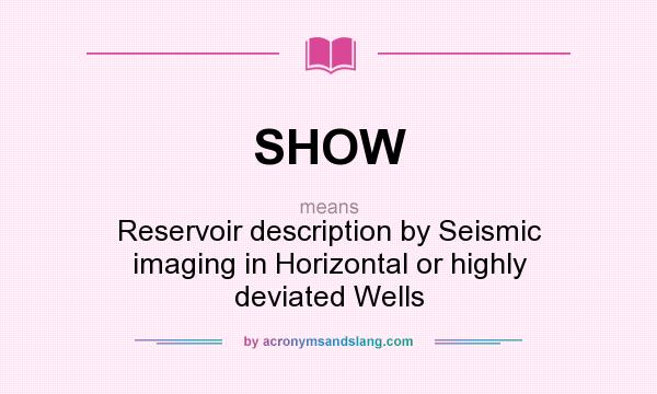 What does SHOW mean? It stands for Reservoir description by Seismic imaging in Horizontal or highly deviated Wells