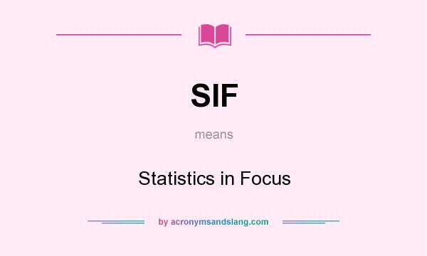 What does SIF mean? It stands for Statistics in Focus