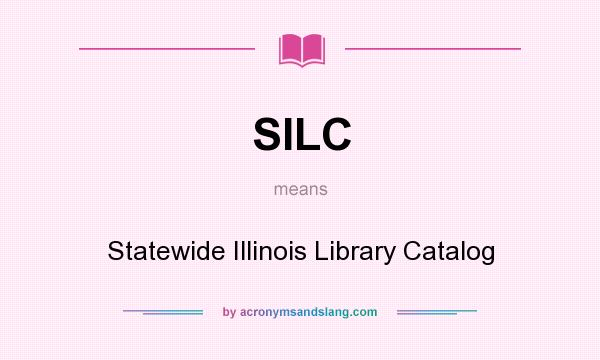 What does SILC mean? It stands for Statewide Illinois Library Catalog