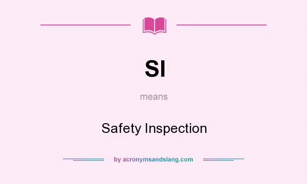 What does SI mean? It stands for Safety Inspection