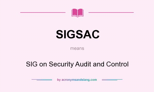 What does SIGSAC mean? It stands for SIG on Security Audit and Control
