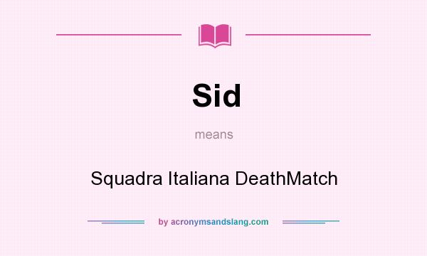 What does Sid mean? It stands for Squadra Italiana DeathMatch