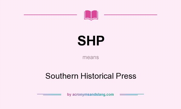What does SHP mean? It stands for Southern Historical Press