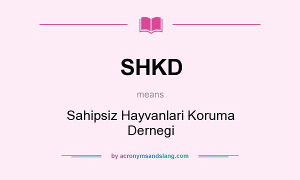 What does SHKD mean? It stands for Sahipsiz Hayvanlari Koruma Dernegi