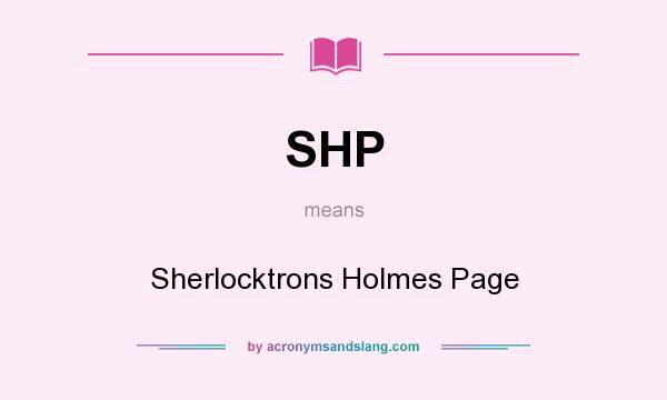 What does SHP mean? It stands for Sherlocktrons Holmes Page