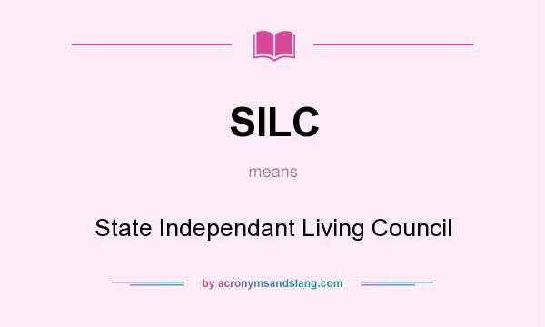 What does SILC mean? It stands for State Independant Living Council