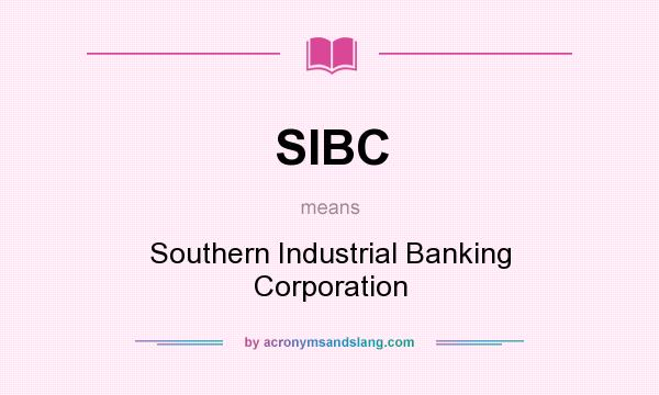 What does SIBC mean? It stands for Southern Industrial Banking Corporation