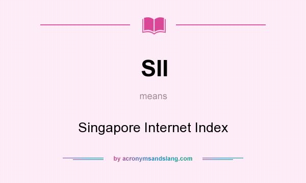 What does SII mean? It stands for Singapore Internet Index