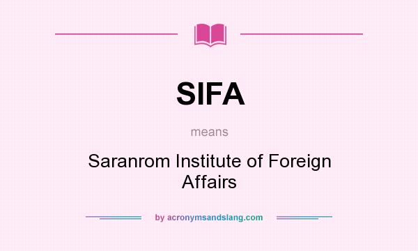 What does SIFA mean? It stands for Saranrom Institute of Foreign Affairs