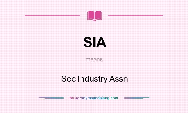 What does SIA mean? It stands for Sec Industry Assn