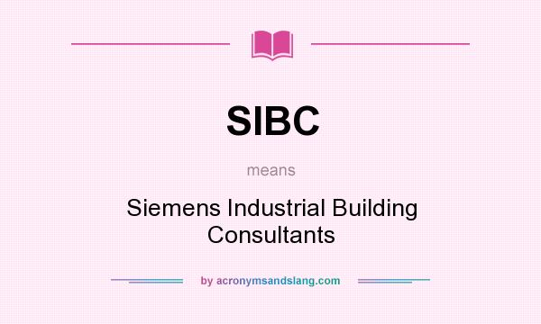 What does SIBC mean? It stands for Siemens Industrial Building Consultants