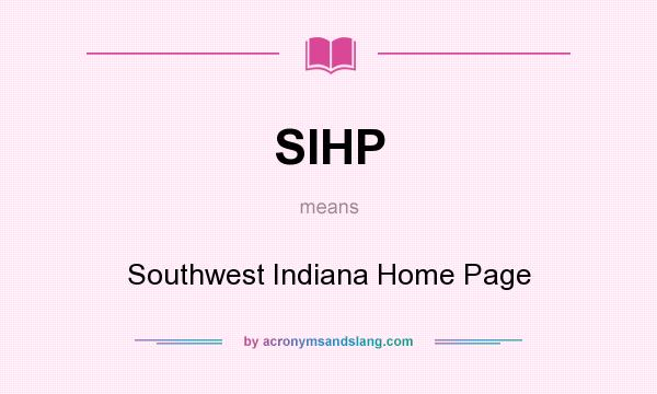 What does SIHP mean? It stands for Southwest Indiana Home Page