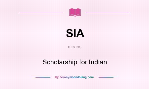 What does SIA mean? It stands for Scholarship for Indian