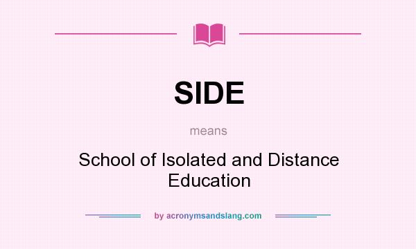 What does SIDE mean? It stands for School of Isolated and Distance Education